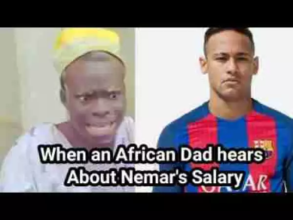 Video: Ogbeni Adan – When An African Dad Hears Nemar’s Salary in PSG
